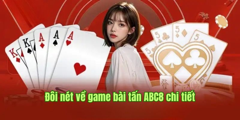 Thông tin thú vị về Bài Tấn ABC8 mà bạn nên biết