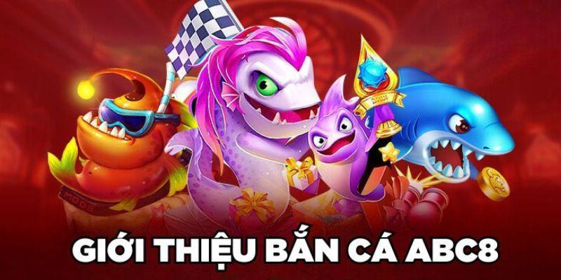 Bắn cá ABC8 - Thế giới game đồ họa đại dương đẳng cấp