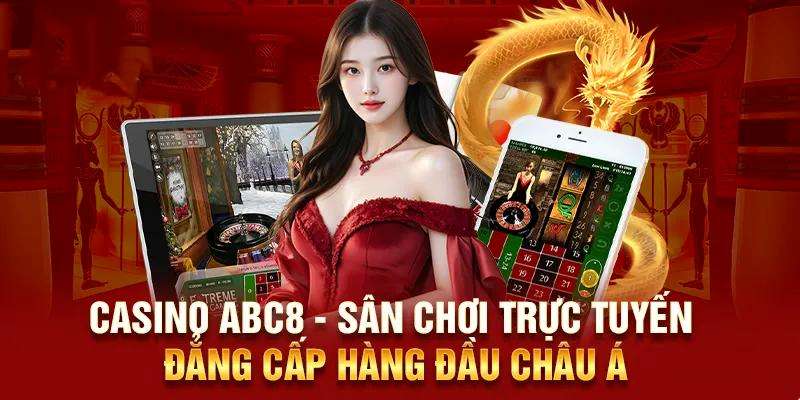 Casino ABC8 - Đẳng cấp số 1 thế giới sòng bạc số