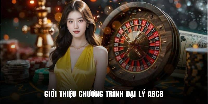 Tổng quan về chương trình Đại lý ABC8