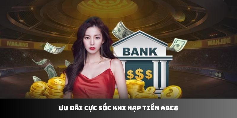 Ưu đãi cực sốc khi nạp tiền ABC8