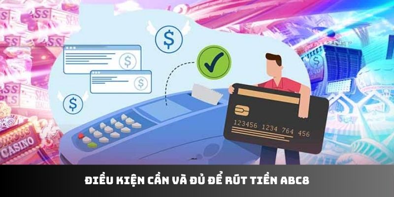 Điều kiện cần và đủ để rút tiền ABC8