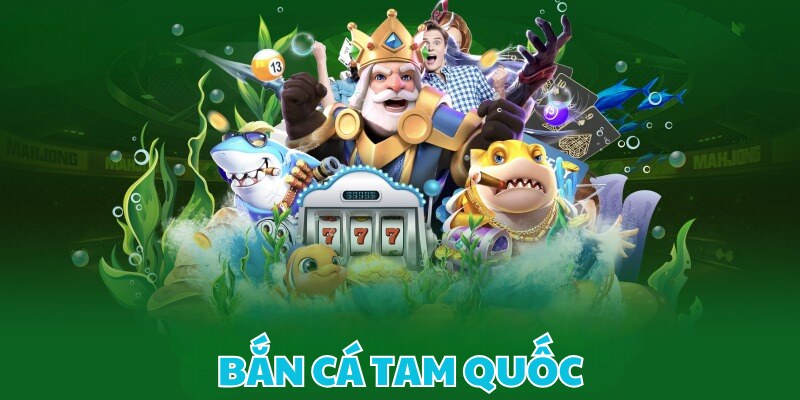 Sơ bộ về trò chơi bắn cá tam quốc